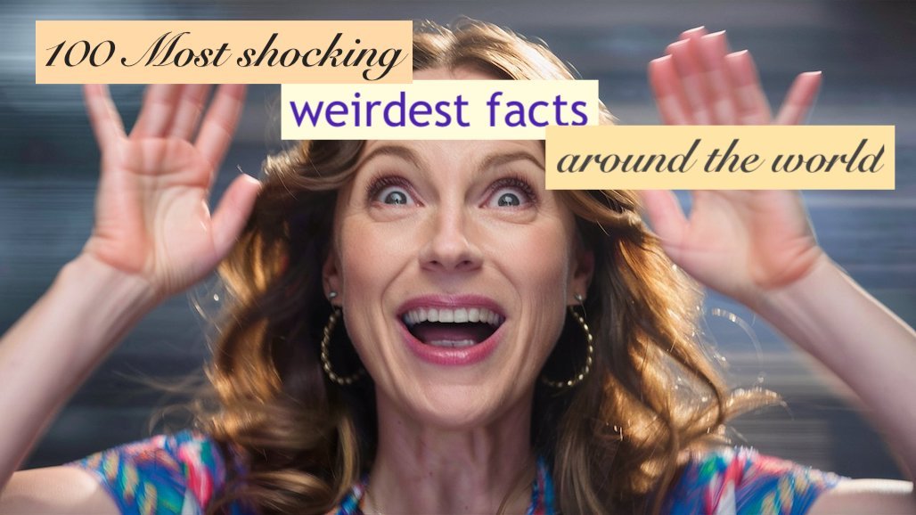 100 weirdest facts around the world